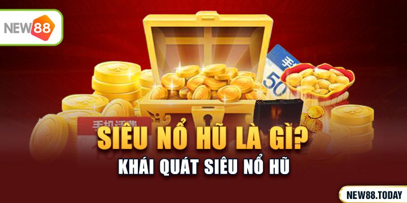 Siêu nổ hũ là gì? 